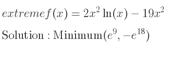 The extreme f(x)=2x^2ln(x)-19x^2 is Minimum(e^9,-e^{18})